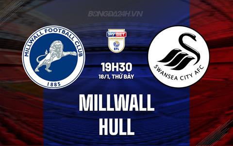 Nhận định bóng đá Millwall vs Hull 19h30 ngày 18/1 (Hạng Nhất Anh 2024/25)