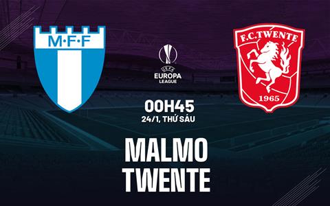 Nhận định bóng đá Malmo vs Twente 0h45 ngày 24/1 (Europa League 2024/25)