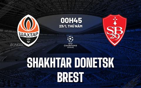 Nhận định Shakhtar Donetsk vs Brest 0h45 ngày 23/1 (Champions League 2024/25)