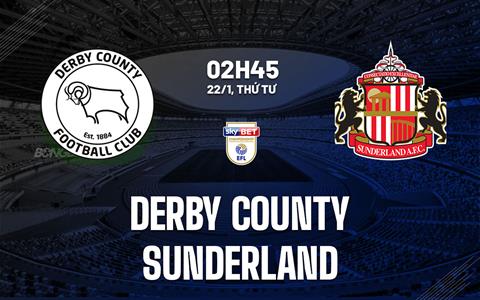 Nhận định Derby County vs Sunderland 2h45 ngày 22/1 (Hạng Nhất Anh 2024/25)