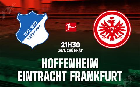 Nhận định Hoffenheim vs Eintracht Frankfurt 21h30 ngày 26/1 (Bundesliga 2024/25)