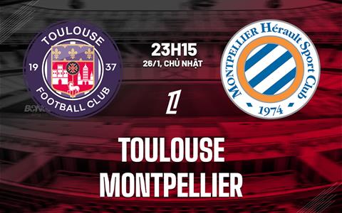 Nhận định bóng đá Toulouse vs Montpellier 23h15 ngày 26/1 (Ligue 1 2024/25)