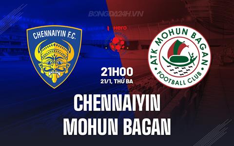 Nhận định Chennaiyin vs Mohun Bagan 21h00 ngày 21/1 (VĐQG Ấn Độ 2024/25)