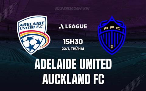 Nhận định Adelaide United vs Auckland FC 15h30 ngày 22/1 (VĐQG Australia 2024/25)