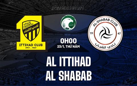 Nhận định Al Ittihad vs Al Shabab 0h00 ngày 23/1 (VĐQG Saudi Arabia 2024/25)