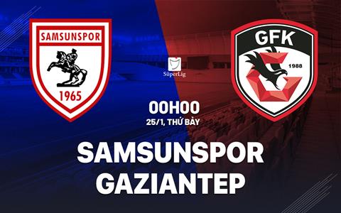 Nhận định Samsunspor vs Gaziantep 0h00 ngày 25/1 (VĐQG Thổ Nhĩ Kỳ 2024/25)