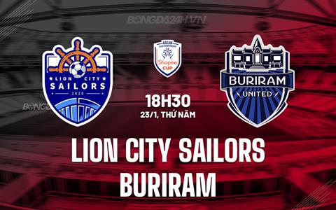 Nhận định Lion City Sailors vs Buriram 18h30 ngày 23/1 (ASEAN Club Championship 2024/25)