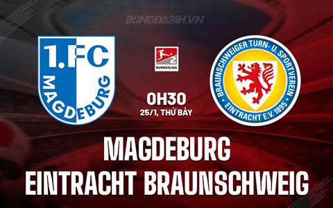 Nhận định Magdeburg vs Braunschweig 0h30 ngày 25/1 (Hạng 2 Đức 2024/25)