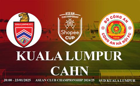 Trực tiếp bóng đá Kuala Lumpur vs CAHN link xem Shopee Cup 2024/25