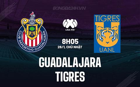 Nhận định bóng đá Guadalajara vs Tigres 8h05 ngày 26/1 (VĐQG Mexico 2024/25)