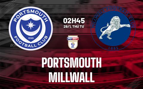Nhận định bóng đá Portsmouth vs Millwall 2h45 ngày 29/1 (Hạng Nhất Anh 2024/25)