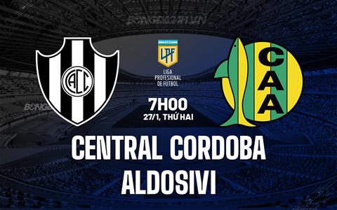 Nhận định Central Cordoba vs Aldosivi 7h00 ngày 27/1 (VĐQG Argentina 2025)