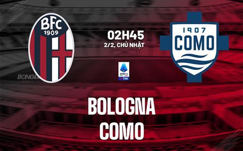 Nhận định bóng đá Bologna vs Como 2h45 ngày 2/2 (Serie A 2024/25)