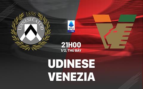 Nhận định bóng đá Udinese vs Venezia 21h00 ngày 1/2 (Serie A 2024/25)