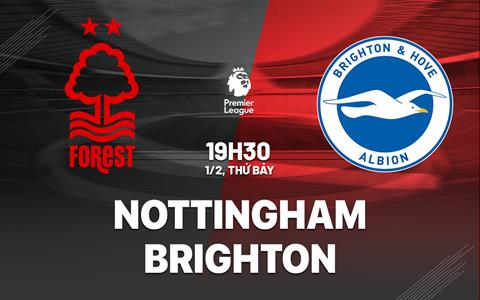 Nhận định Nottingham vs Brighton (19h30 ngày 1/2): Đội khách sẽ có điểm?
