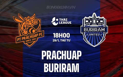 Nhận định Prachuap vs Buriram 18h00 ngày 29/1 (VĐQG Thái Lan 2024/25)