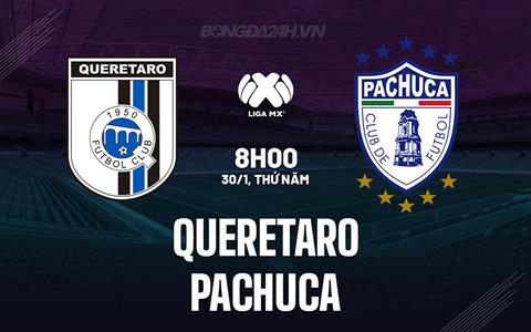 Nhận định Queretaro vs Pachuca 8h00 ngày 30/1 (VĐQG Mexico 2024/25)