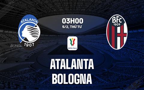 Nhận định Atalanta vs Bologna (03h00 ngày 5/2): Giành vé bán kết