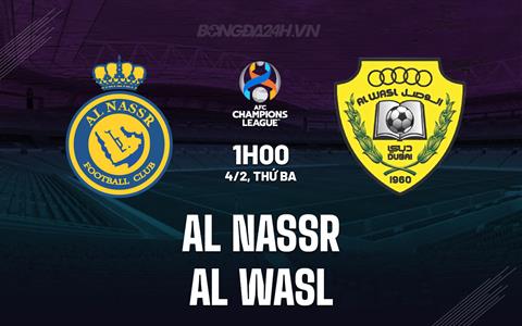 Nhận định Al Nassr vs Al Wasl 1h00 ngày 4/2 (AFC Champions League Elite 2024/25)
