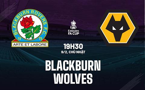 Nhận định Blackburn vs Wolves (19h30 ngày 9/2): Hiểm địa Ewood Park