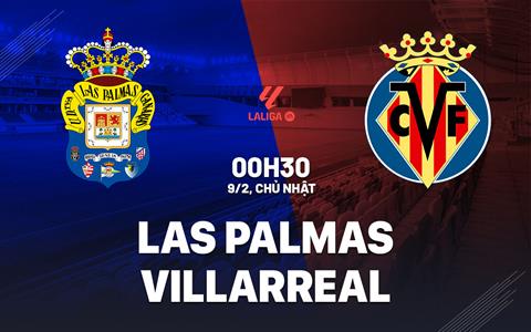 Nhận định Las Palmas vs Villarreal 0h30 ngày 9/2 (La Liga 2024/25)