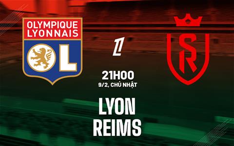 Nhận định Lyon vs Reims (21h00 ngày 9/2): Điểm tựa sân nhà