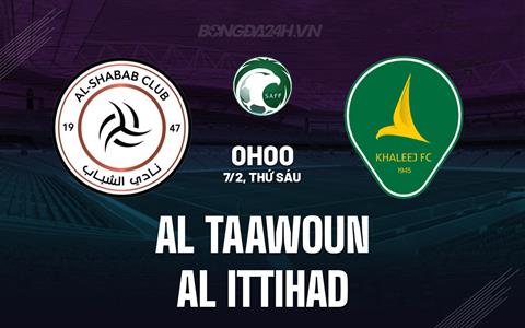 Nhận định Al Taawoun vs Al Ittihad 0h00 ngày 7/2 (VĐQG Saudi Arabia 2024/25)