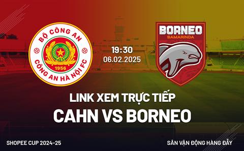 Xem CAHN vs Borneo 19h30 ngày 6/2/2025 trên FPT Play