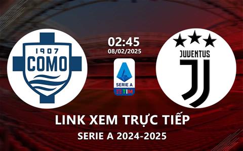 Link xem Como vs Juventus 2h45 ngày 8/2/2025 trực tiếp kênh nào?