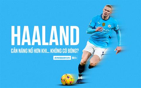 Phải chăng Haaland cần năng nổ hơn khi không có bóng?