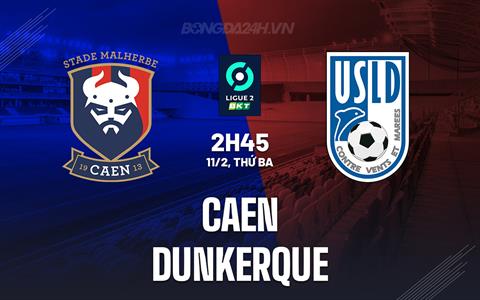 Nhận định bóng đá Caen vs Dunkerque 2h45 ngày 11/2 (Hạng 2 Pháp 2024/25)