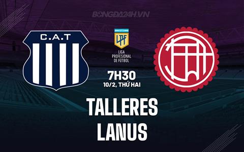 Nhận định bóng đá Talleres vs Lanus 7h30 ngày 10/2 (VĐQG Argentina 2025)
