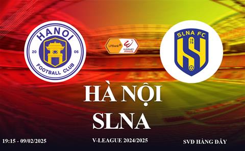 Trực tiếp Hà Nội vs SLNA link xem V-League hôm nay 9/2/2025