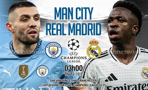 Nhận định Man City vs Real Madrid (3h00 ngày 12/2): Man xanh không dễ thắng