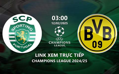 Trực tiếp cúp C1: Sporting vs Dortmund Play off vòng 1/8 hôm nay 12/2//2025