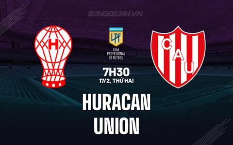 Nhận định bóng đá Huracan vs Union 7h30 ngày 17/2 (VĐQG Argentina 2025)