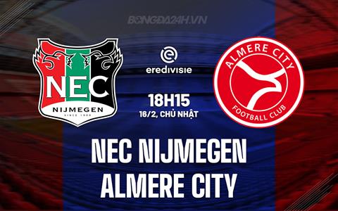 Nhận định NEC Nijmegen vs Almere City 18h15 ngày 16/2 (VĐQG Hà Lan 2024/25)