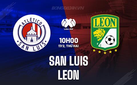 Nhận định bóng đá San Luis vs Leon 8h00 ngày 17/2 (VĐQG Mexico 2024/25)
