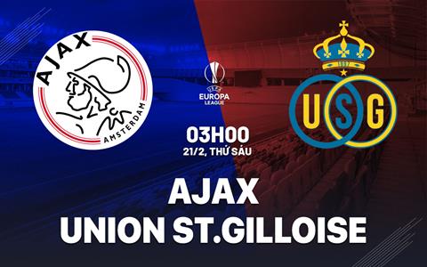 Nhận định Ajax vs Union Saint-Gilloise 3h00 ngày 21/2 (Europa League 2024/25)