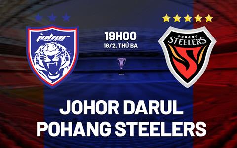 Nhận định Johor Darul vs Pohang Steelers 19h00 ngày 18/2 (AFC Champions League Elite 2024/25)