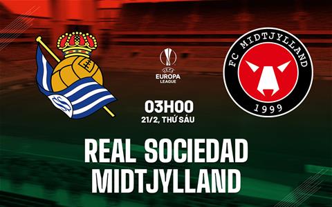 Nhận định Sociedad vs Midtjylland (03h00 ngày 21/2): Nỗ lực ngược dòng
