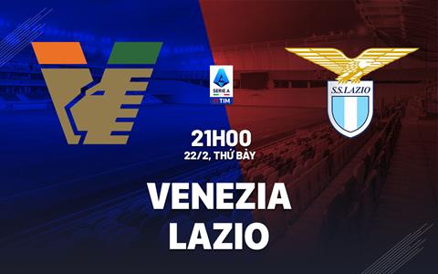 Nhận định bóng đá Venezia vs Lazio 21h00 ngày 22/2 (Serie A 2024/25)