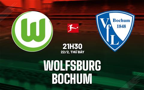 Nhận định bóng đá Wolfsburg vs Bochum 21h30 ngày 22/2 (Bundesliga 2024/25)