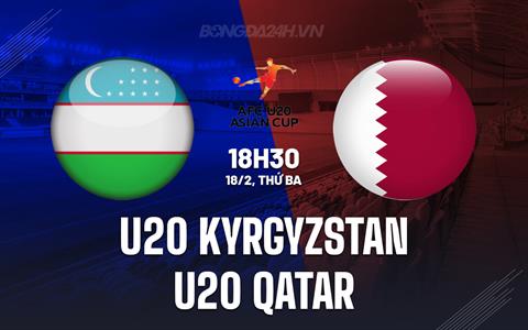 Nhận định U20 Kyrgyzstan vs U20 Qatar 18h30 ngày 18/2 (U20 Châu Á 2025)