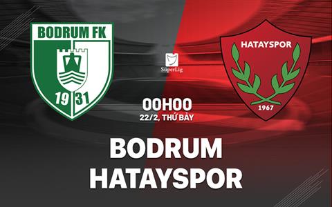 Nhận định Bodrum vs Hatayspor 0h00 ngày 22/2 (VĐQG Thổ Nhĩ Kỳ 2024/25)