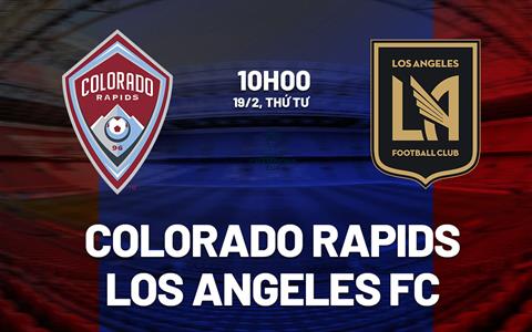Nhận định Colorado Rapids vs Los Angeles FC 10h00 ngày 19/2 (Concacaf Champions Cup 2025)