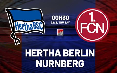 Nhận định Hertha Berlin vs Nurnberg 0h30 ngày 22/2 (Hạng 2 Đức 2024/25)