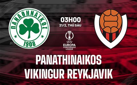 Nhận định Panathinaikos vs Vikingur Reykjavik 3h00 ngày 21/2 (Conference League 2024/25)