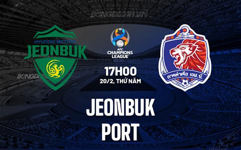 Nhận định Jeonbuk vs Port FC 17h00 ngày 20/2 (AFC Champions League Two 2024/25)