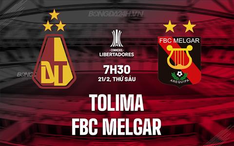 Nhận định Tolima vs FBC Melgar 7h30 ngày 21/2 (Copa Libertadores 2025)